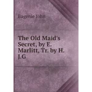  The Old Maids Secret, by E. Marlitt, Tr. by H.J.G 