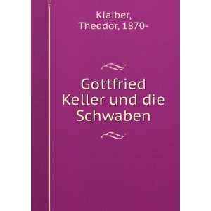  Gottfried Keller und die Schwaben Theodor, 1870  Klaiber Books