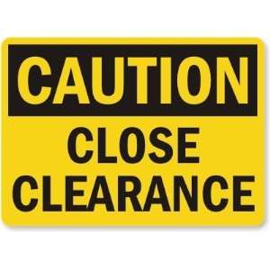  Caution: Close Clearance Laminated Vinyl Sign, 10 x 7 