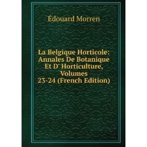   Horticulture, Volumes 23 24 (French Edition) Ã?douard Morren Books