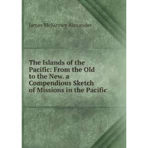   sketch of missions in the Pacific James M. 1835 1911 Alexander Books
