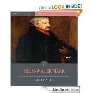 High Water Mark (Illustrated): Bret Harte, Charles River Editors 