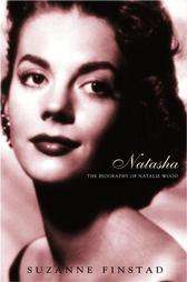 Natasha The Biography of Natalie Wood by Suzanne Finstad 2001 