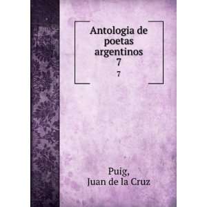    Antologia de poetas argentinos. 7 Juan de la Cruz Puig Books