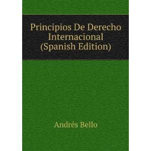   De Derecho Internacional (Spanish Edition): AndrÃ©s Bello: Books