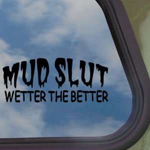   Wetter The BETTER Black Decal Off Road Mudding Sticker