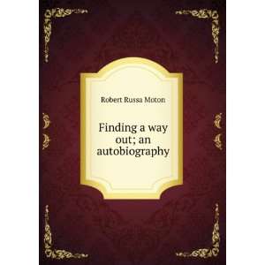    Finding a way out; an autobiography Robert Russa Moton Books