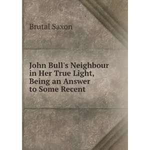   Her True Light, Being an Answer to Some Recent . Brutal Saxon Books