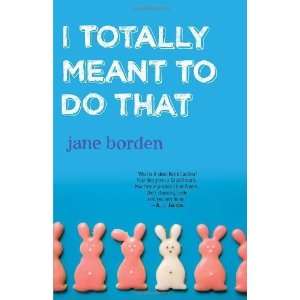  I Totally Meant to Do That [Paperback] Jane Borden Books