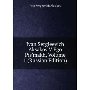  Ivan Sergieevich Aksakov V Ego Pismakh, Volume 1 (Russian 