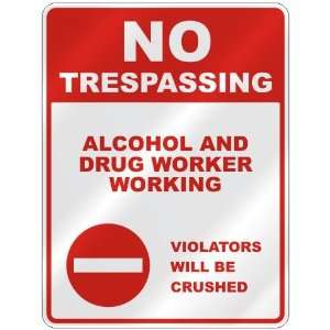  NO TRESPASSING  ALCOHOL AND DRUG WORKER WORKING VIOLATORS 