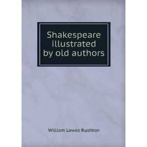   Shakespeare illustrated by old authors William Lowes Rushton Books