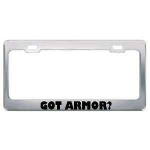    Got Armor? Metal License Plate Frame Holder Border Tag Automotive