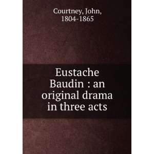   Baudin : an original drama in three acts: John Courtney: Books