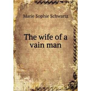  The wife of a vain man Marie Sophie Schwartz Books