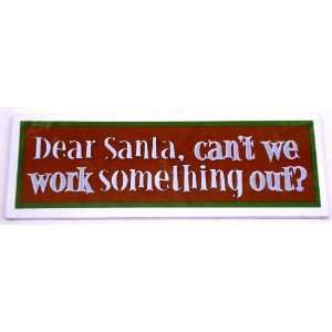  Dear Santa, Cant We Work Something Out? Decorative 