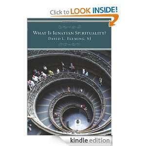 What Is Ignatian Spirituality? David L. Fleming  Kindle 