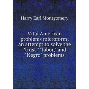   trust, labor, and Negro problems Harry Earl Montgomery Books