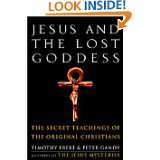 Jesus and the Lost Goddess The Secret Teachings of the Original 