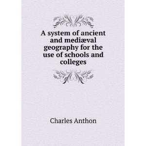   geography for the use of schools and colleges: Charles Anthon: Books