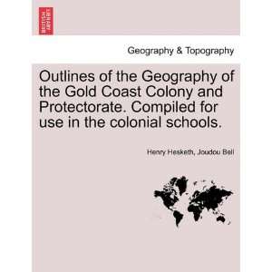  Outlines of the Geography of the Gold Coast Colony and 