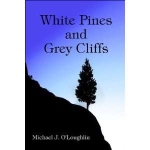  White Pines and Grey Cliffs (9781424189533) Michael J. O 