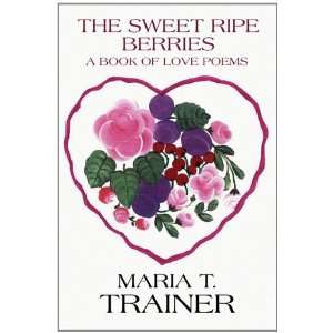  The Sweet Ripe Berries: A Book of Love Poems 