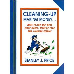  Cleaning Up Making Money (9780970518200) Stanley J. Price 