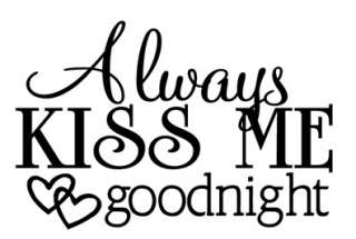 ALWAYS KISS ME GOODNIGHT ~ Wall Quote Art Vinyl Sticker Removable 