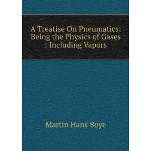   the Physics of Gases  Including Vapors. Martin Hans Boye Books