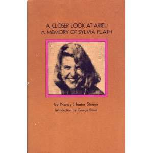 closer look at Ariel: a memory of Sylvia Plath: Nancy Hunter Steiner 