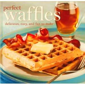  Perfect Waffles  Delicious, Easy, and Fun to Make Books