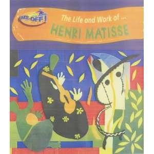  Take Off! the Life and Work of: Henri Matisse (Take Off Life 