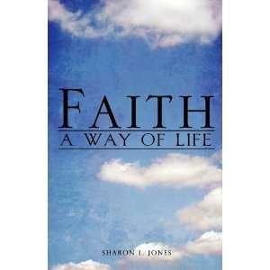    Faith   A Way of Life (9781609571672) Sharon L. Jones Books