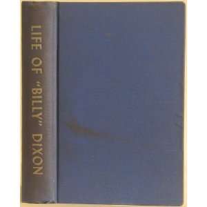   OF BILLY DIXON. Plainsman, Scout and Pioneer. Olive K. Dixon Books