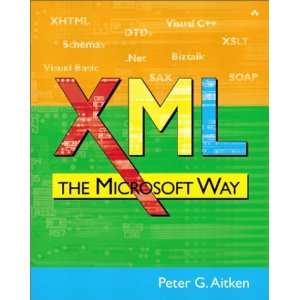  XML The Microsoft Way (0785342748529): Peter G. Aitken 