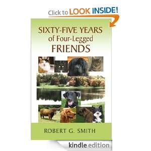 Sixty Five Years of Four Legged Friends: Robert G. Smith :  