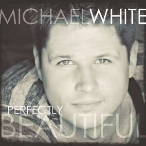 Perfectly Beautiful Michael White Music
