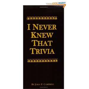  I Never Knew That Trivia (9780944322529) John P. Campbell Books