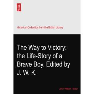  The Way to Victory the Life Story of a Brave Boy. Edited 