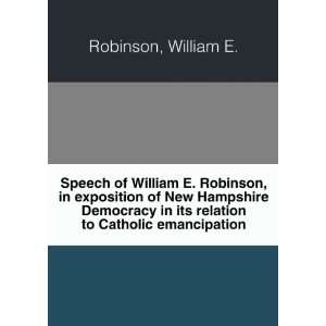  Speech of William E. Robinson, in exposition of New 