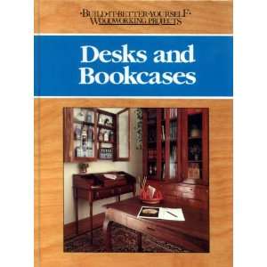 Desks and bookcases (Build it better yourself woodworking projects 