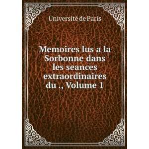  lus a la Sorbonne dans les seances extraordinaires du ., Volume 1 