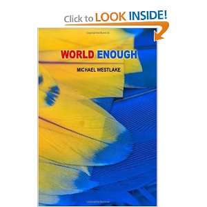  World Enough (9780557110773) Michael Westlake Books