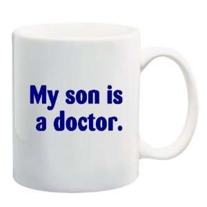  MY SON IS A DOCTOR Mug Coffee Cup 11 oz: Everything Else