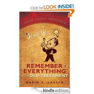 How to Remember Everything in the Old Testament Larsen David  