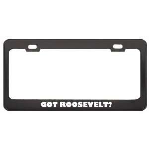 Got Roosevelt? Girl Name Black Metal License Plate Frame Holder Border 