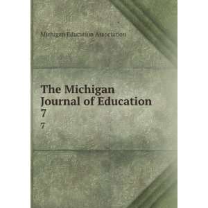  Journal of Education. 7 Michigan Education Association Books