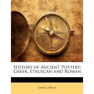 History of Ancient Pottery Greek, Etruscan and Roman Samuel Birch 