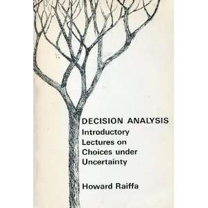 Decision Analysis; Introductory Lectures on Choices Under Uncertainty 